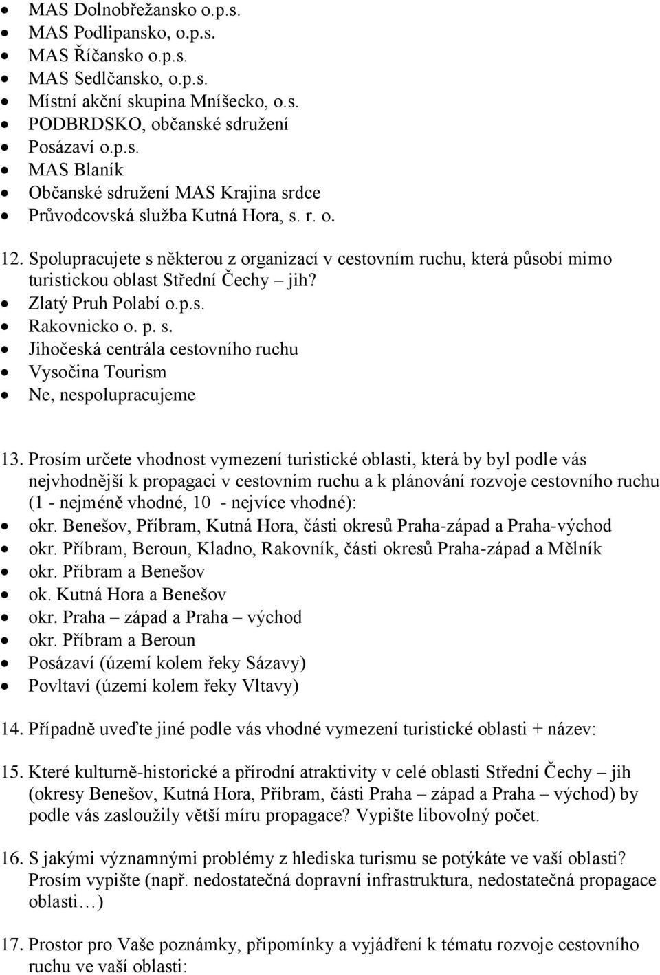 Prosím určete vhodnost vymezení turistické oblasti, která by byl podle vás nejvhodnější k propagaci v cestovním ruchu a k plánování rozvoje cestovního ruchu (1 - nejméně vhodné, 10 - nejvíce vhodné):