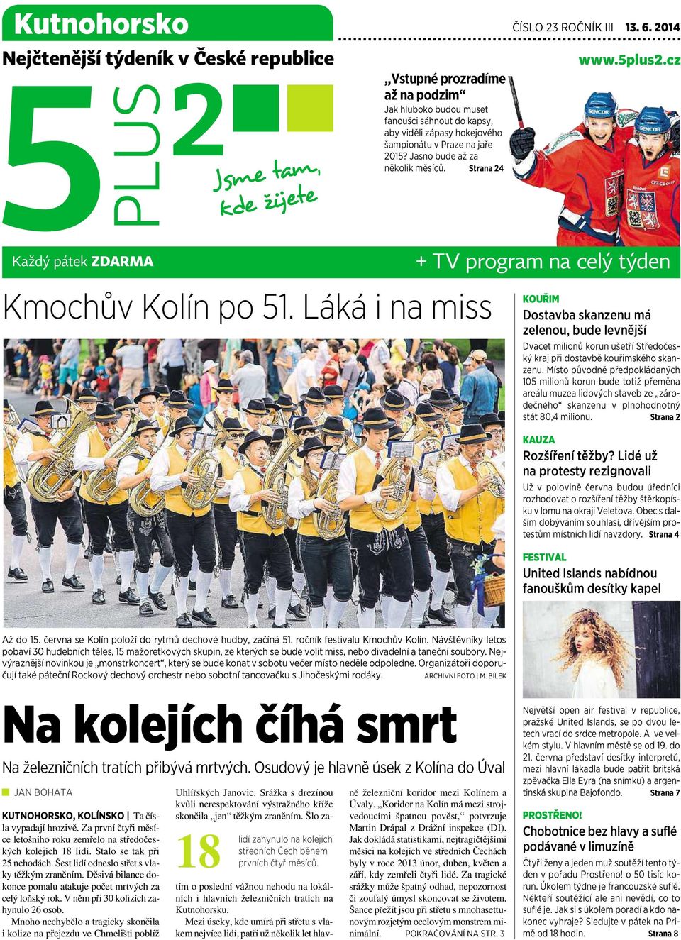Jasno bude až za několik měsíců. Strana 24 www.5plus2.cz Každý pátek ZDARMA + TV program na celý týden Kmochův Kolín po 51.