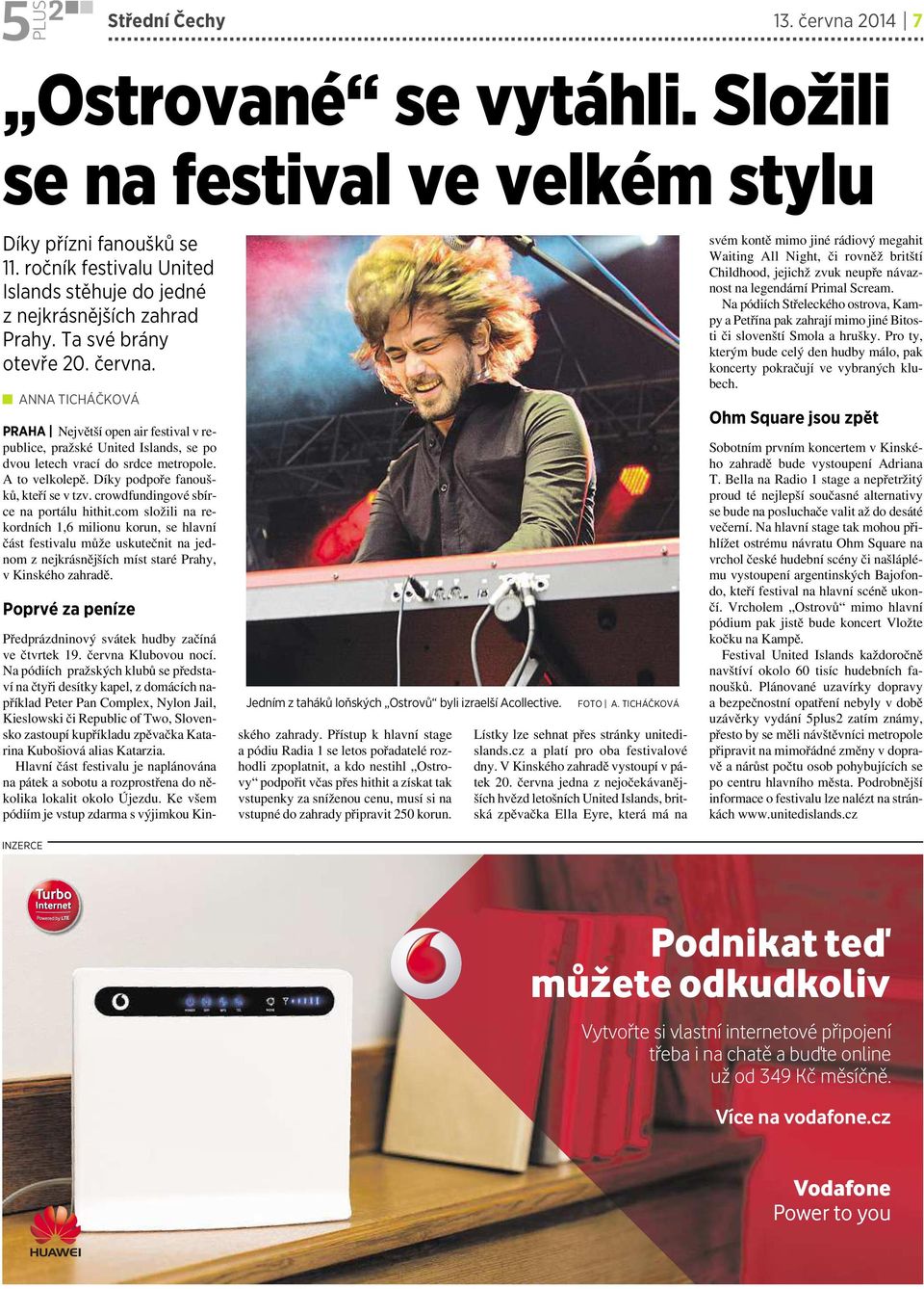 Díky podpoře fanoušků, kteří se vtzv. crowdfundingovésbírce na portálu hithit.