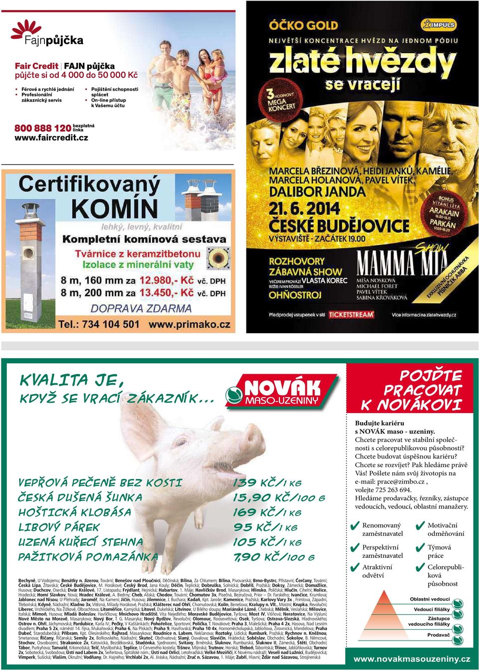 .. VEPŘOVÁ PEČENĚ BEZ KOSTI ČESKÁ DUŠENÁ ŠUNKA HOŠTICKÁ KLOBÁSA LIBOVÝ PÁREK UZENÁ KUŘECÍ STEHNA PAŽITKOVÁ POMAZÁNKA 139 KČ/1 KG 15,90 KČ/100 G 169 KČ/1 KG 95 KČ/1 KG 105 KČ/1 KG 7, 90 KČ/100 G