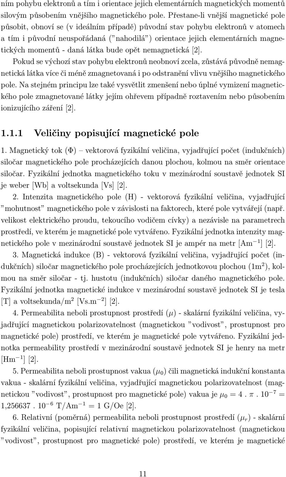 magnetických momentů - daná látka bude opět nemagnetická [2].