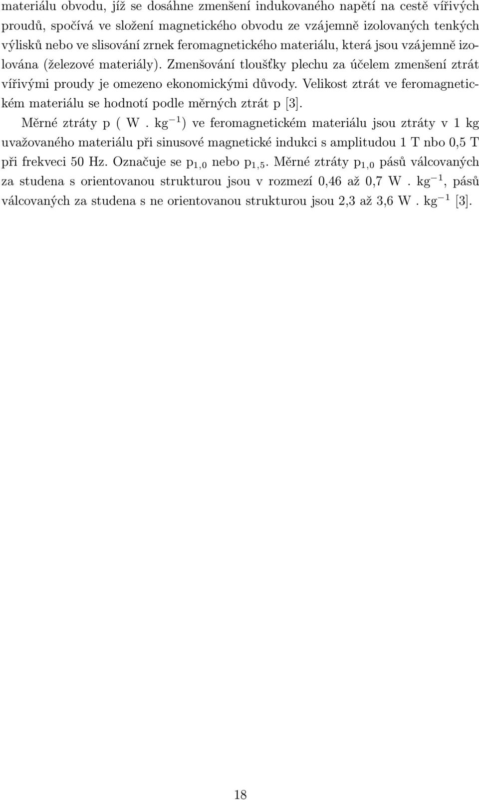 Velikost ztrát ve feromagnetickém materiálu se hodnotí podle měrných ztrát p [3]. Měrné ztráty p ( W.