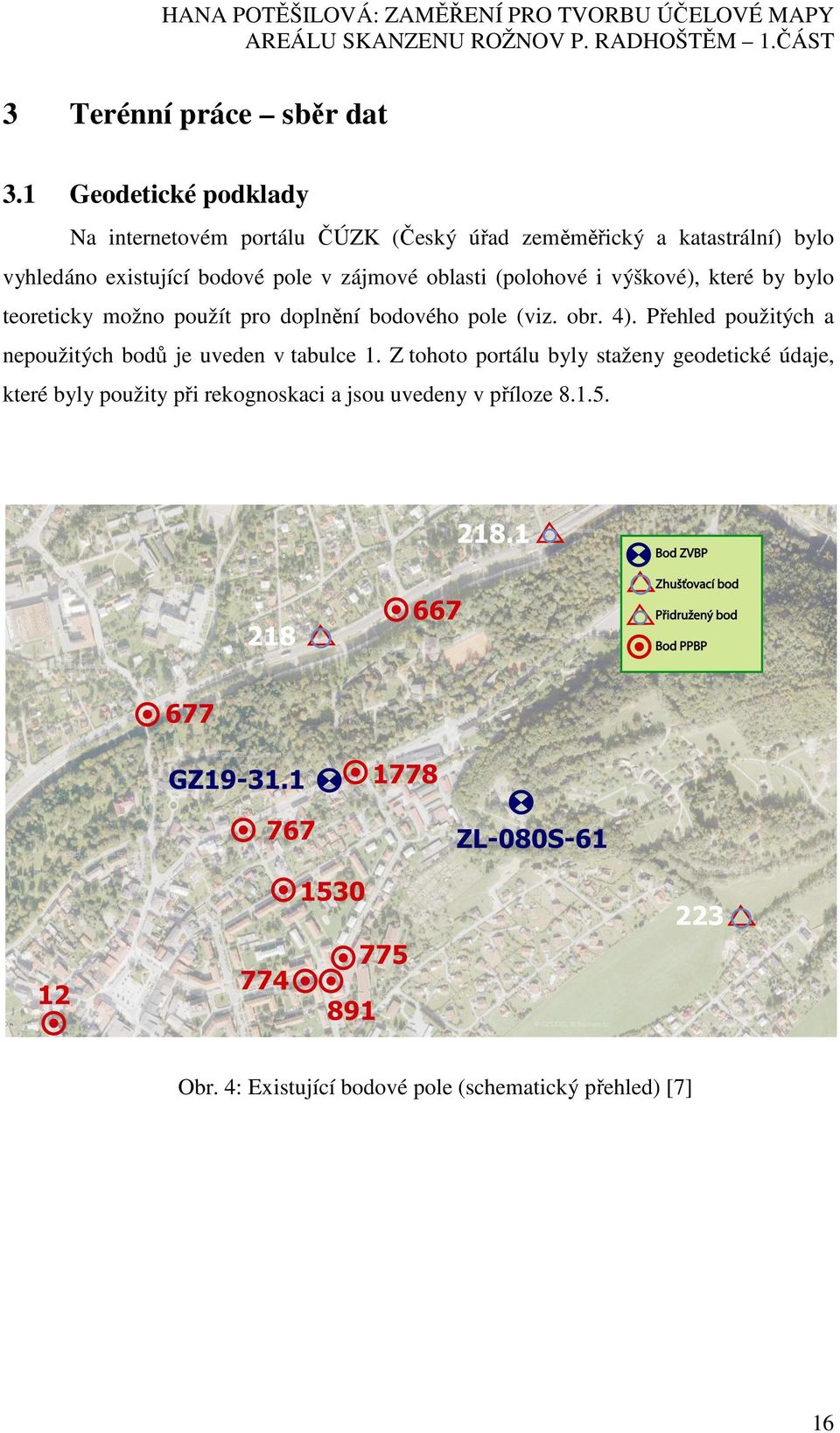 v zájmové oblasti (polohové i výškové), které by bylo teoreticky možno použít pro doplnění bodového pole (viz. obr. 4).