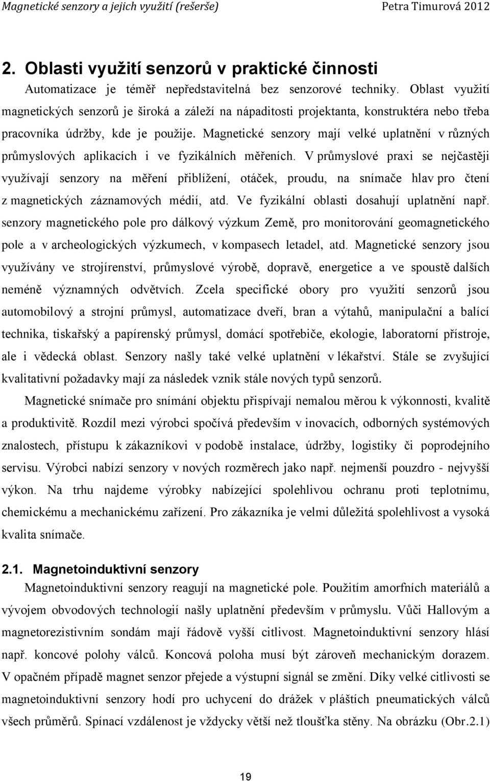 Magnetické senzory mají velké uplatnění v různých průmyslových aplikacích i ve fyzikálních měřeních.