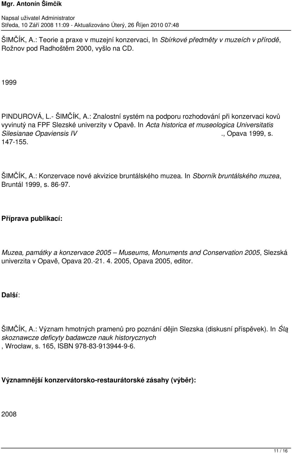 147-155. ŠIMČÍK, A.: Konzervace nové akvizice bruntálského muzea. In Sborník bruntálského muzea, Bruntál 1999, s. 86-97.