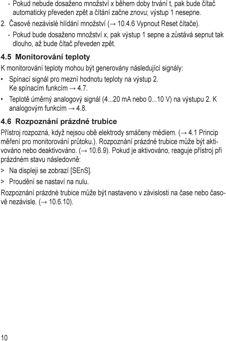 5 Monitorování teploty K monitorování teploty mohou být generovány následující signály: Spínací signál pro mezní hodnotu teploty na výstup 2. Ke spínacím funkcím 4.7.