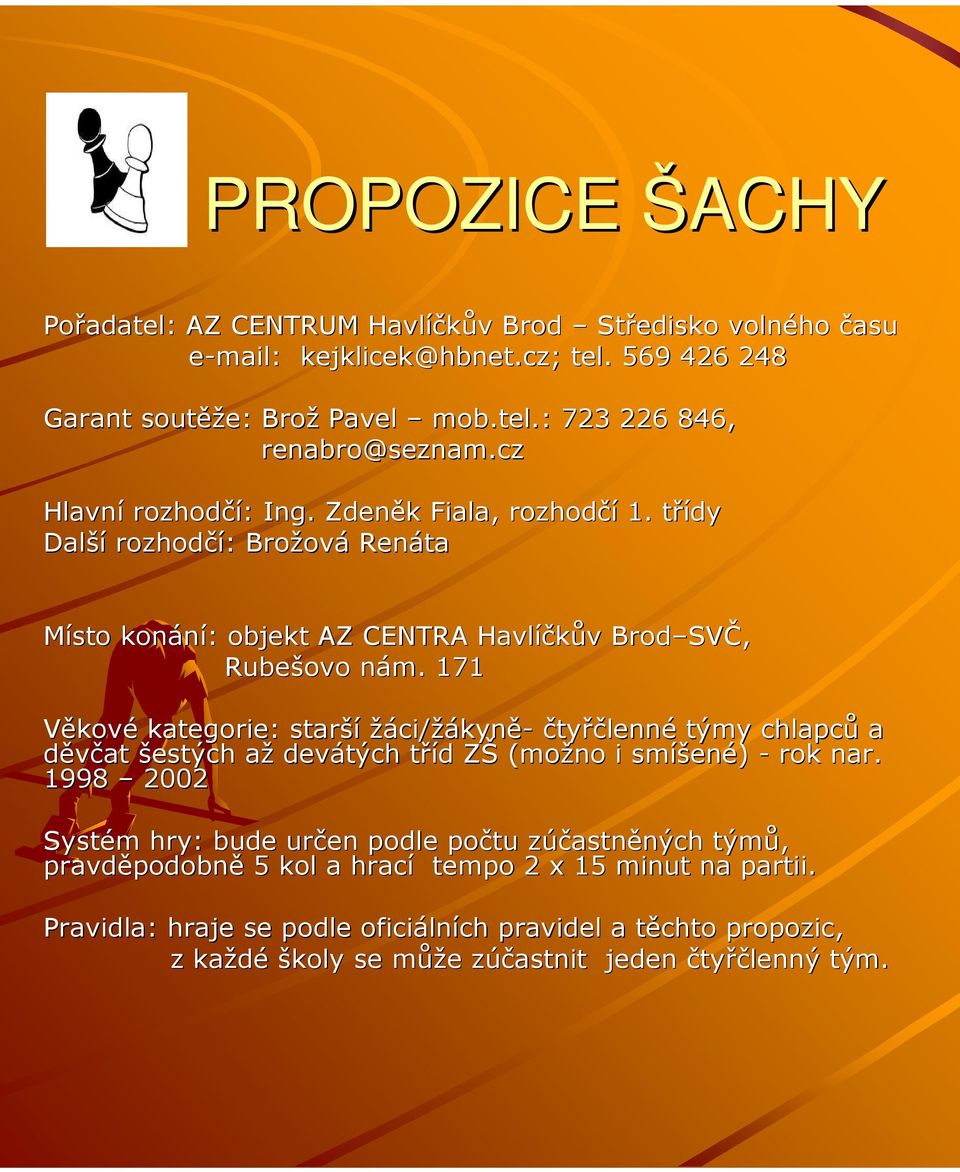 n 171 Věkové kategorie: starší žáci/ ci/žákyně- čtyřčlenné týmy chlapců a děvčat šestých aža devátých tříd t d ZŠ Z (možno i smíš íšené) - rok nar.