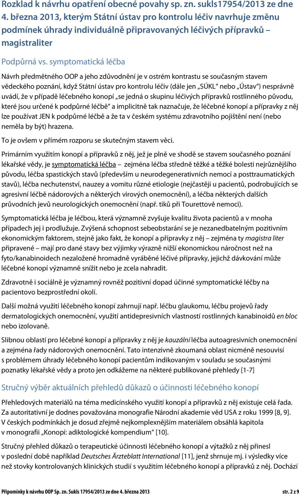 symptomatická léčba Návrh předmětného OOP a jeho zdůvodnění je v ostrém kontrastu se současným stavem vědeckého poznání, když Státní ústav pro kontrolu léčiv (dále jen SÚKL nebo Ústav ) nesprávně