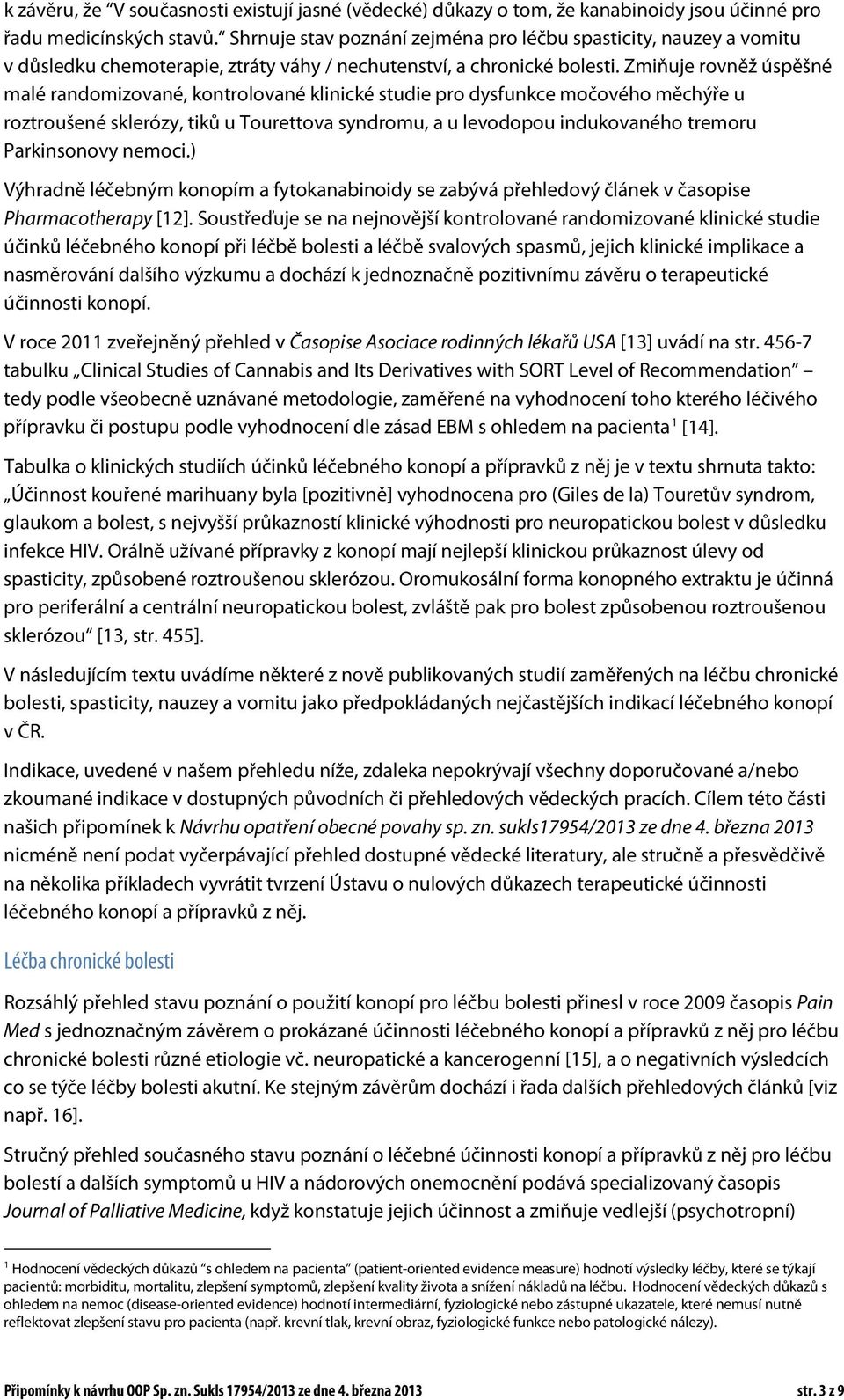 Zmiňuje rovněž úspěšné malé randomizované, kontrolované klinické studie pro dysfunkce močového měchýře u roztroušené sklerózy, tiků u Tourettova syndromu, a u levodopou indukovaného tremoru