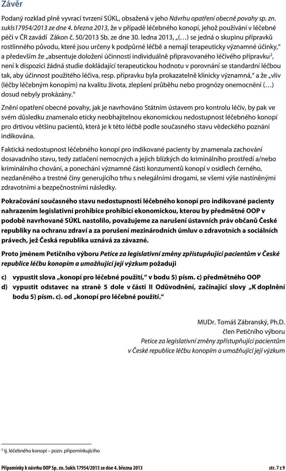 ledna 2013, ( ) se jedná o skupinu přípravků rostlinného původu, které jsou určeny k podpůrné léčbě a nemají terapeuticky významné účinky, a především že absentuje doložení účinnosti individuálně