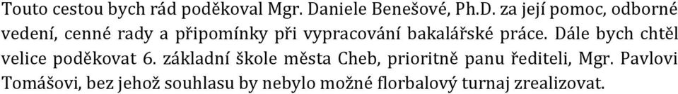 za její pomoc, odborné vedení, cenné rady a připomínky při vypracování bakalářské