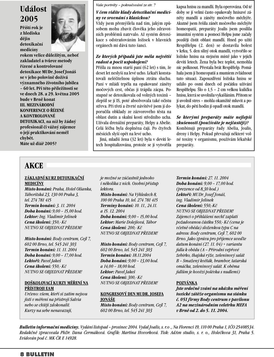 MEZINÁRODNÍ KONFERENCE O ŘÍZENÉ A KONTROLOVANÉ DETOXIKACI, na níž by žádný profesionál či vážný zájemce o její praktikování neměl chybět. Máte už diář 2005? Vaše portréty pokračování ze str.