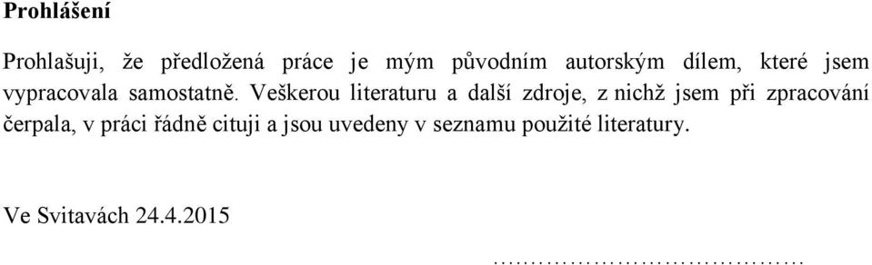 Veškerou literaturu a další zdroje, z nichž jsem při zpracování