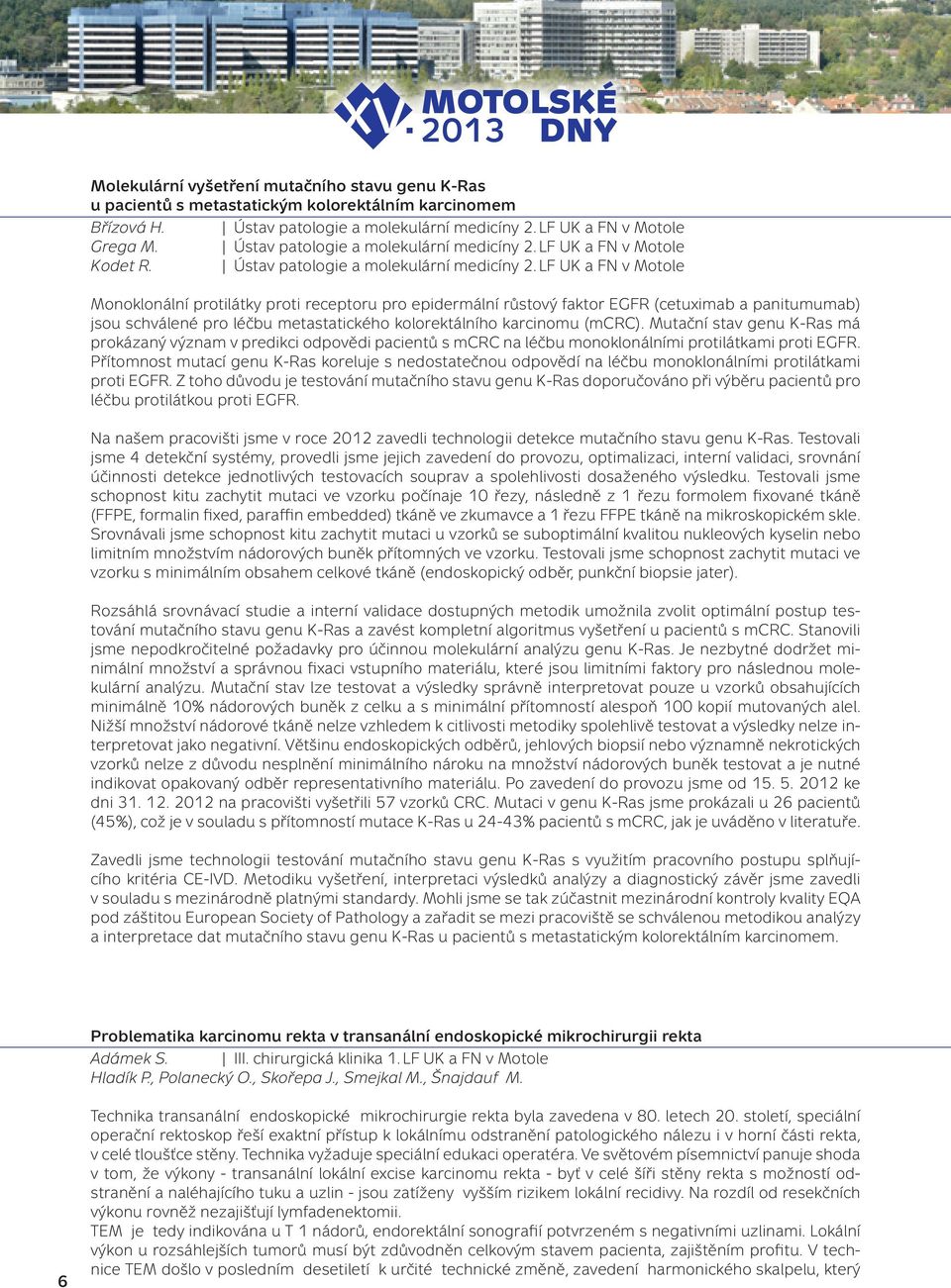 LF UK a FN v Motole Monoklonální protilátky proti receptoru pro epidermální růstový faktor EGFR (cetuximab a panitumumab) jsou schválené pro léčbu metastatického kolorektálního karcinomu (mcrc).