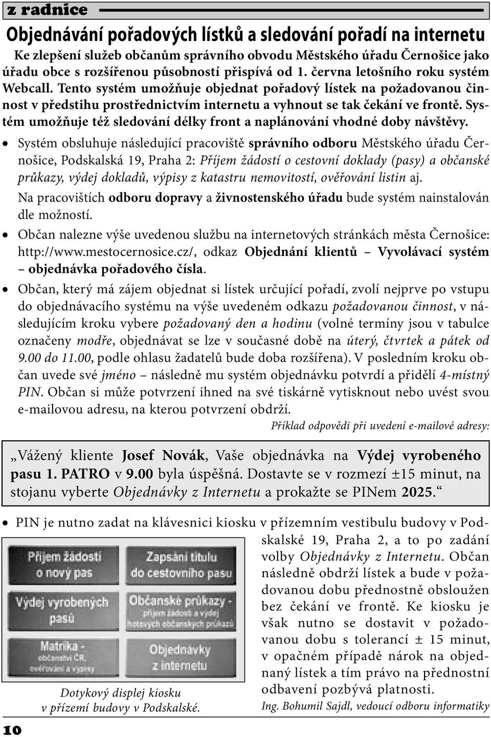 Systém umožňuje též sledování délky front a naplánování vhodné doby návštěvy.