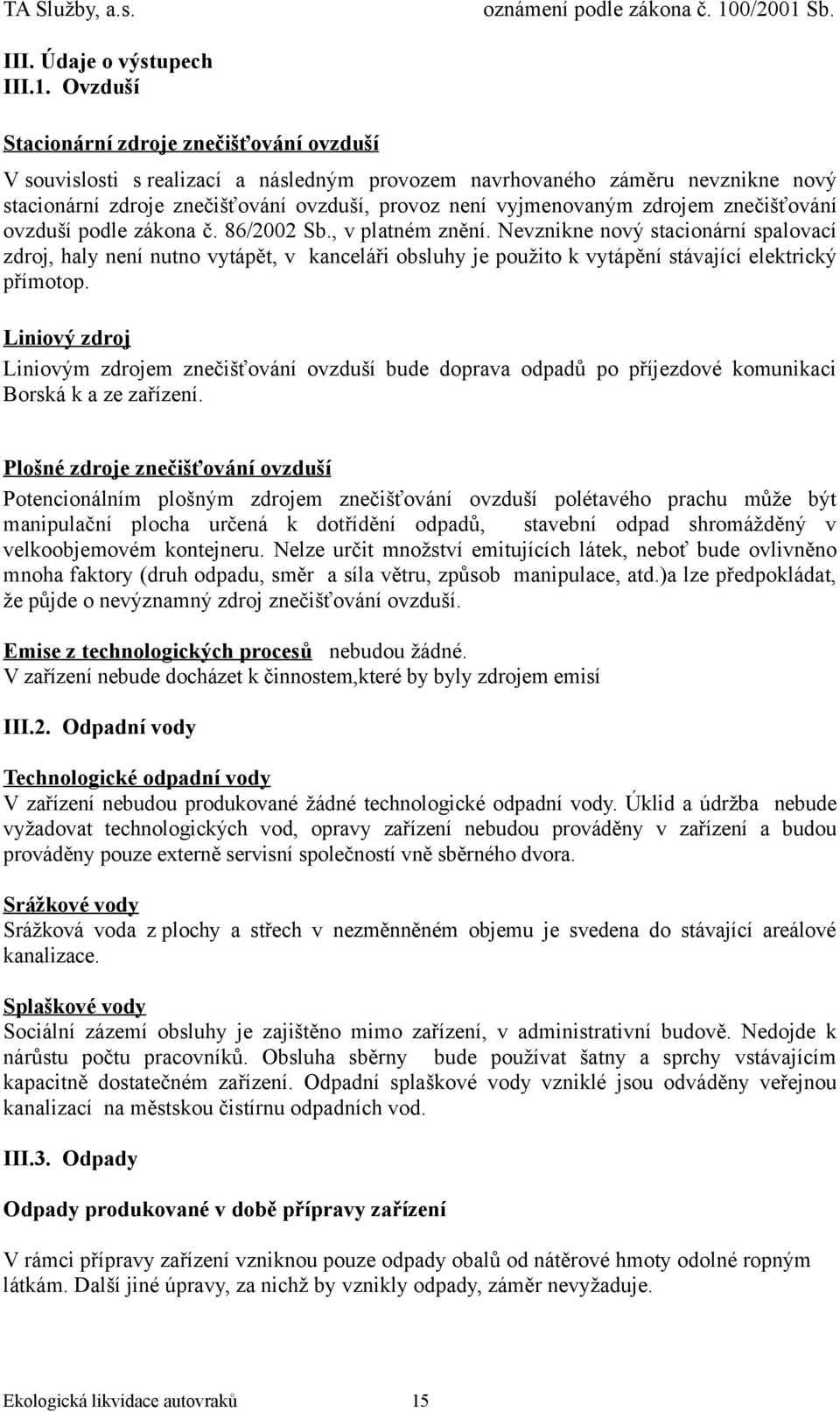 zdrojem znečišťování ovzduší podle zákona č. 86/2002 Sb., v platném znění.