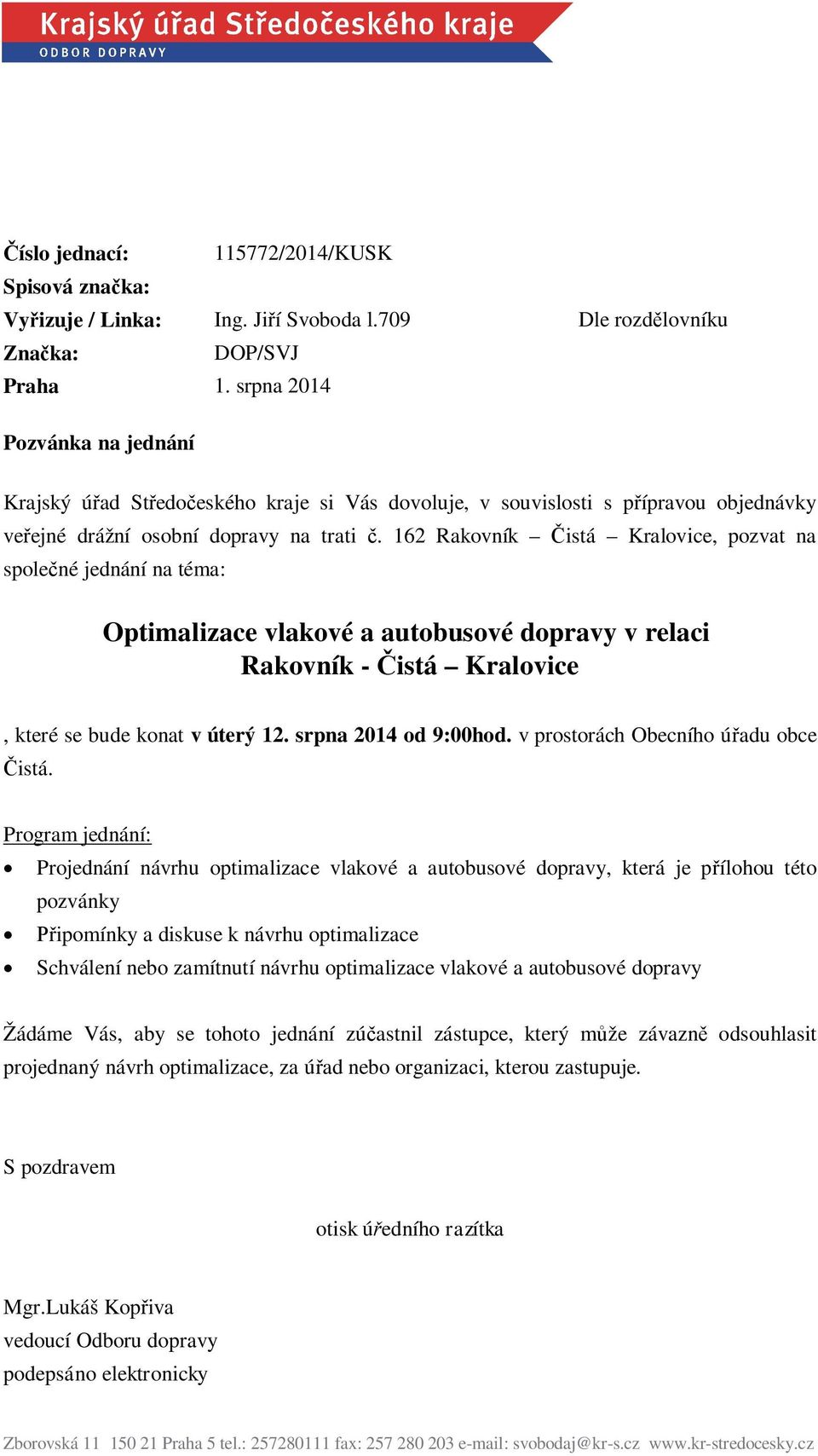 162 Rakovník istá Kralovice, pozvat na spolené jednání na téma: Optimalizace vlakové a autobusové dopravy v relaci Rakovník - istá Kralovice, které se bude konat v úterý 12. srpna 2014 od :00hod.