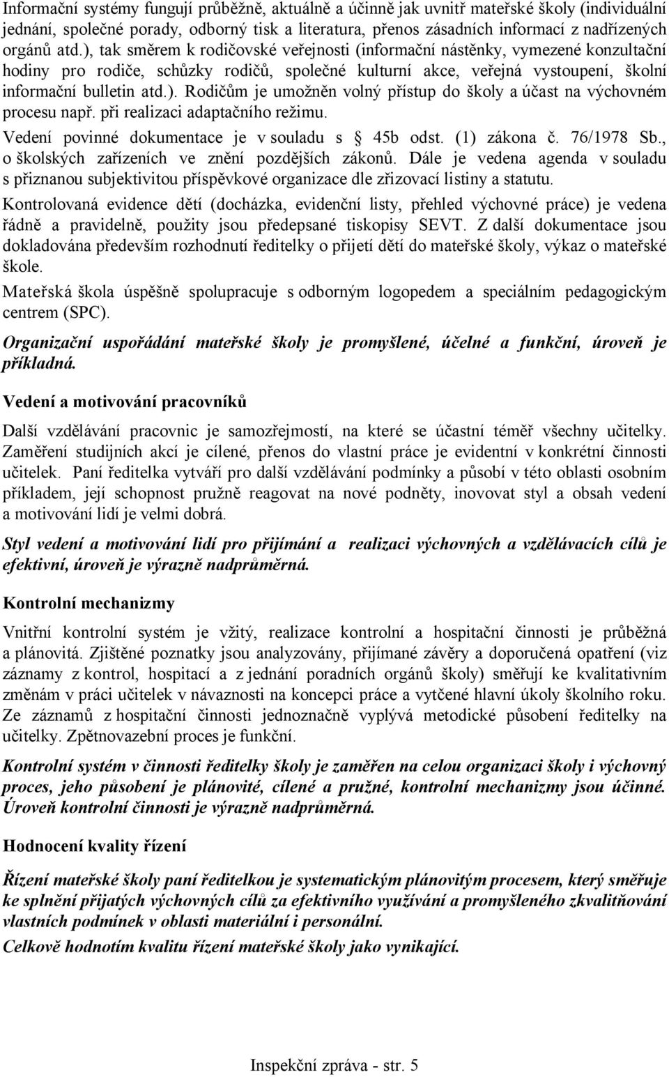 při realizaci adaptačního režimu. Vedení povinné dokumentace je v souladu s 45b odst. (1) zákona č. 76/1978 Sb., o školských zařízeních ve znění pozdějších zákonů.