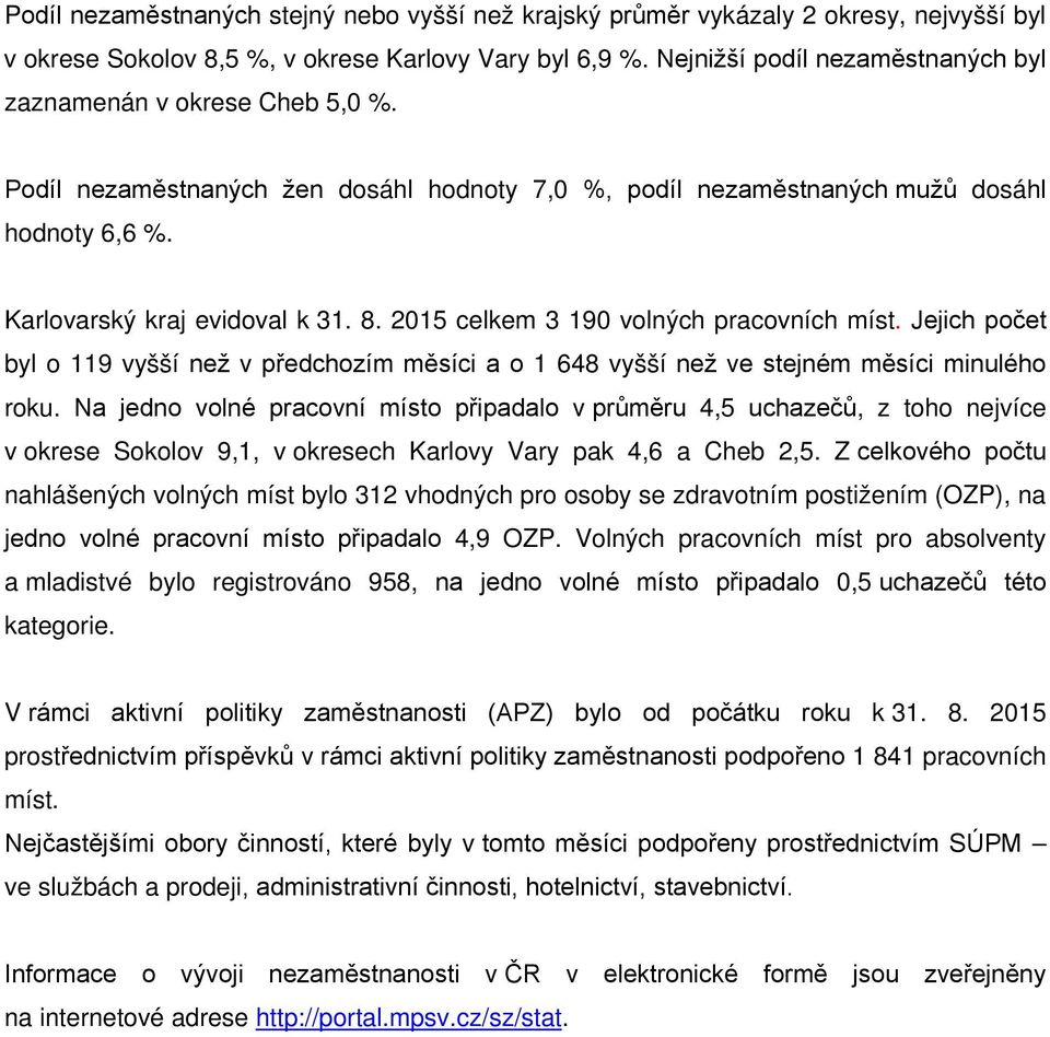 2015 celkem 3 190 volných pracovních míst. Jejich počet byl o 119 vyšší než v předchozím měsíci a o 1 648 vyšší než ve stejném měsíci minulého roku.