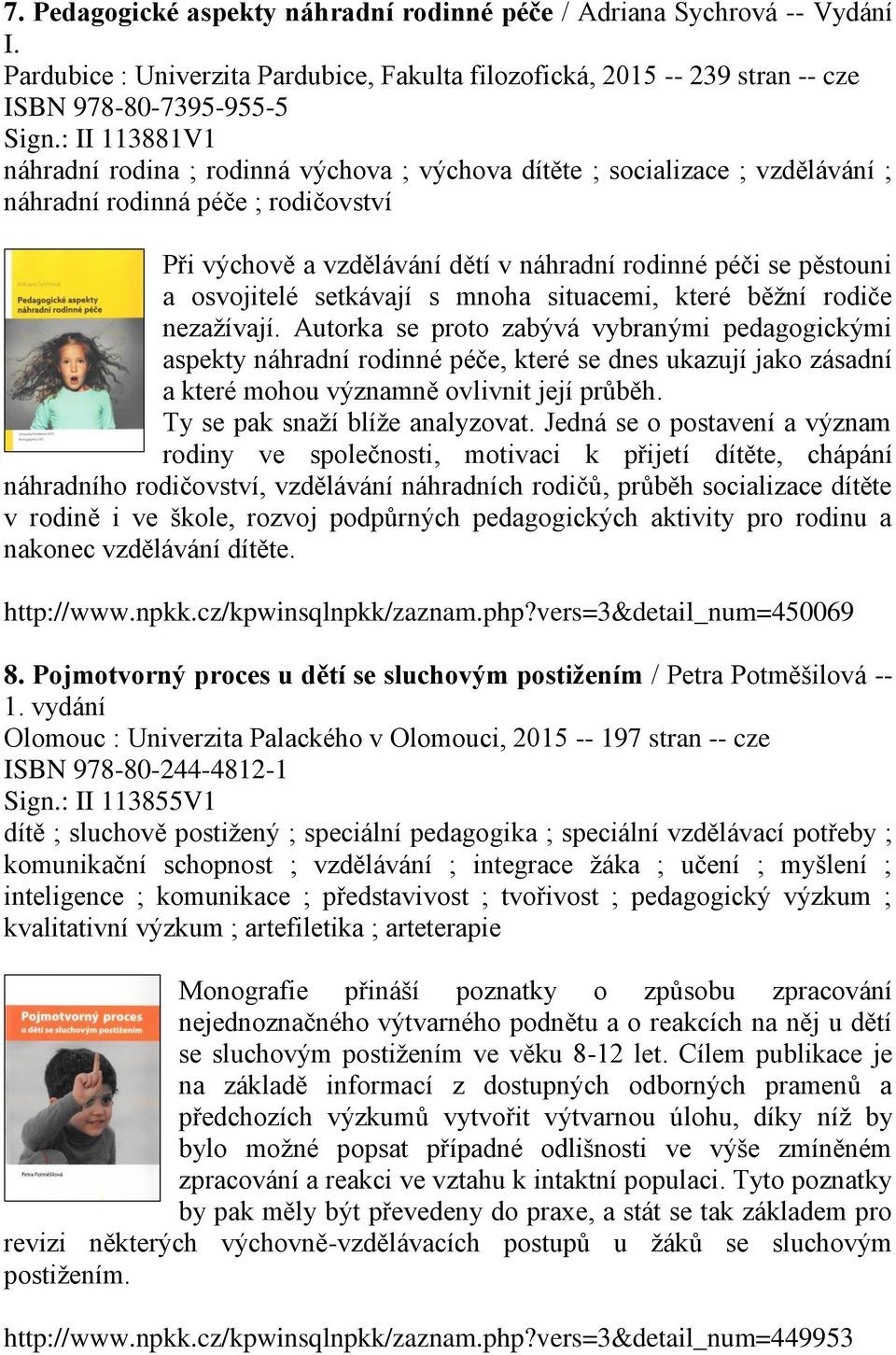 osvojitelé setkávají s mnoha situacemi, které běžní rodiče nezažívají.