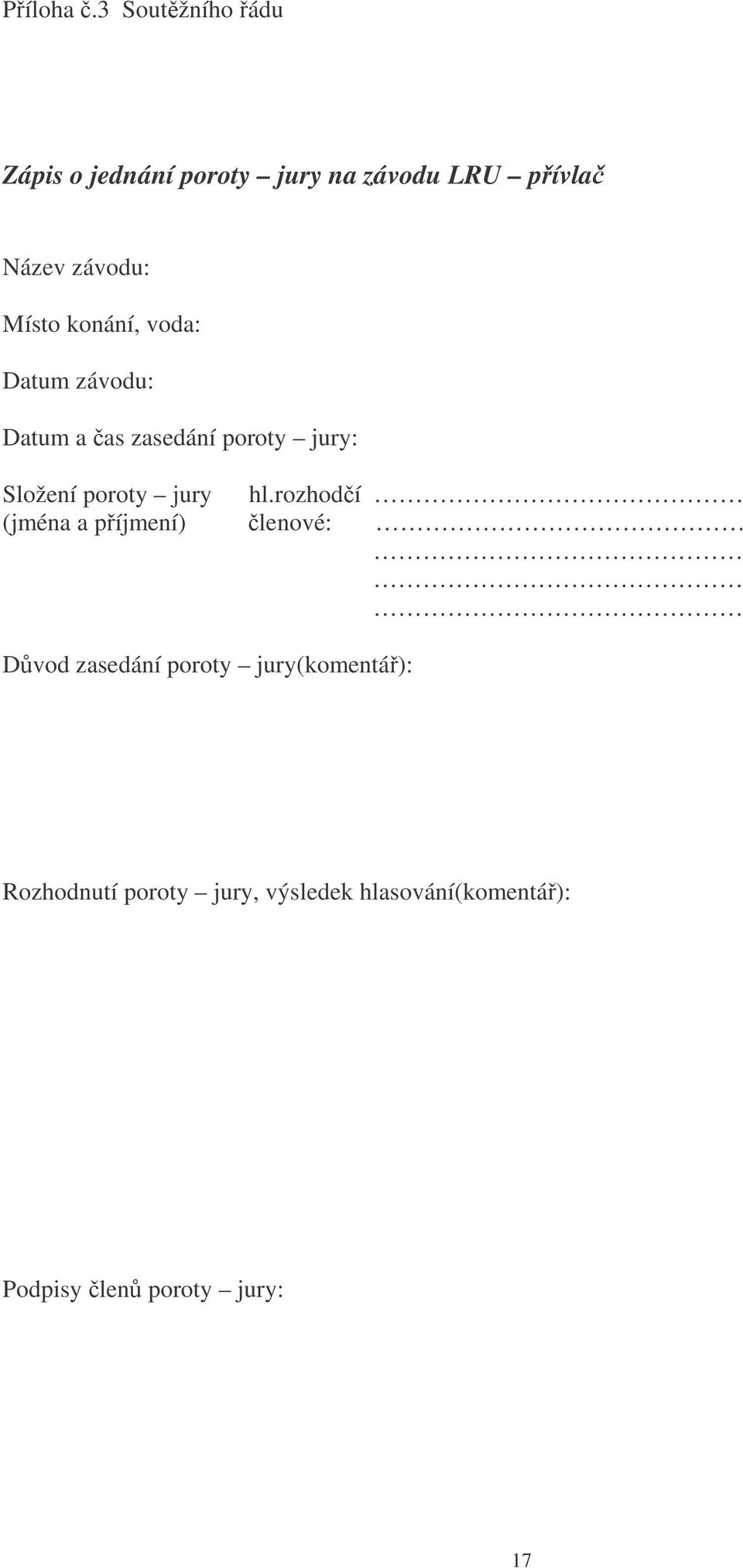 Místo konání, voda: Datum závodu: Datum a as zasedání poroty jury: Složení poroty