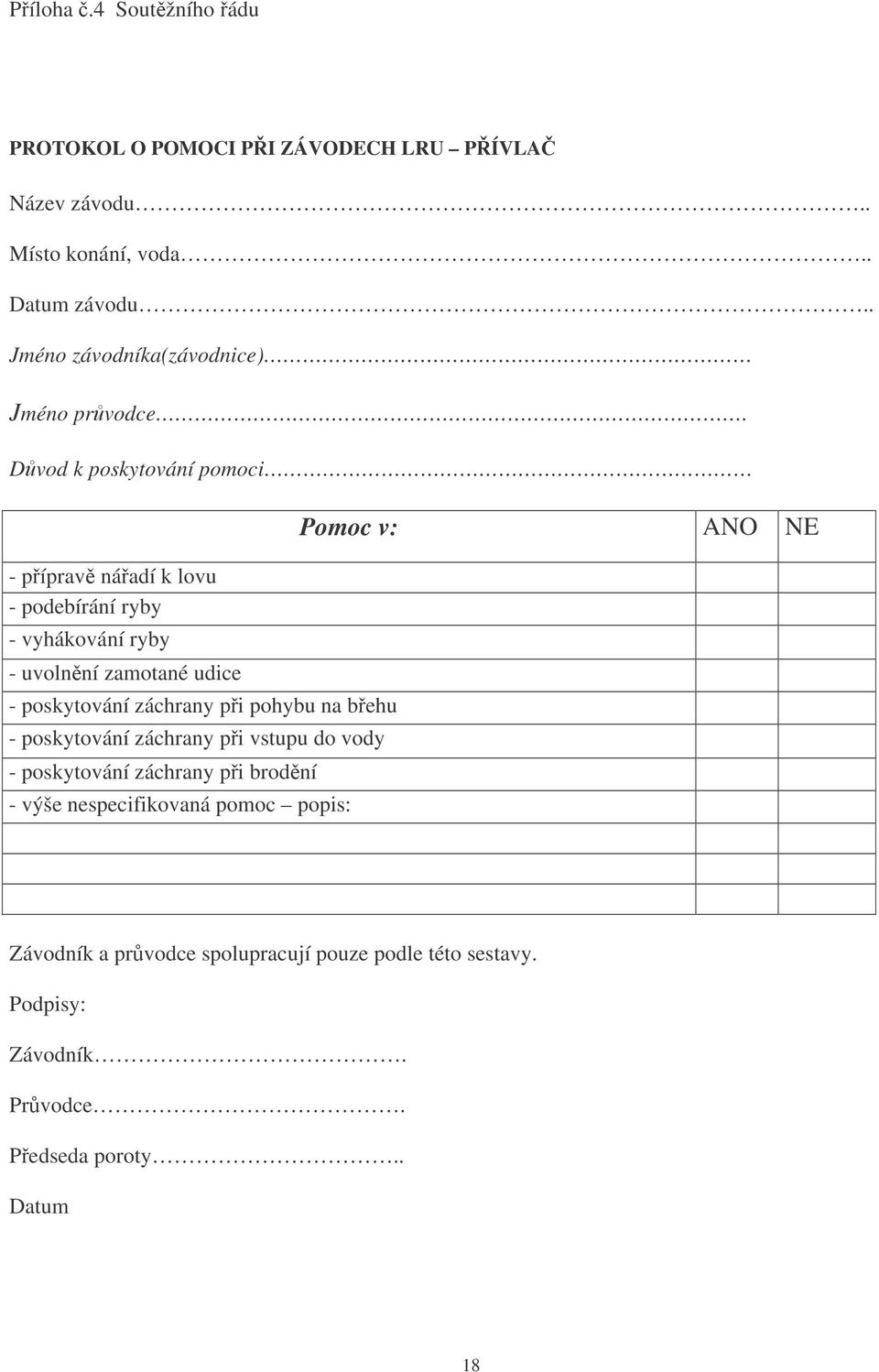 Dvod k poskytování pomoci - píprav náadí k lovu - podebírání ryby - vyhákování ryby - uvolnní zamotané udice - poskytování záchrany pi