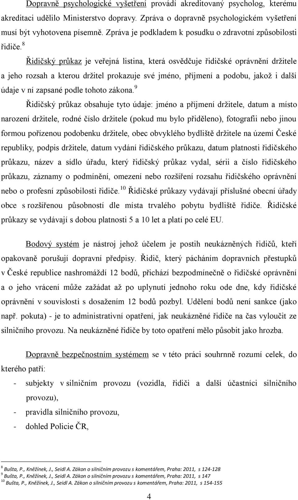 Zpráva o dopravně psychologickém vyšetření musí být vyhotovena písemně.