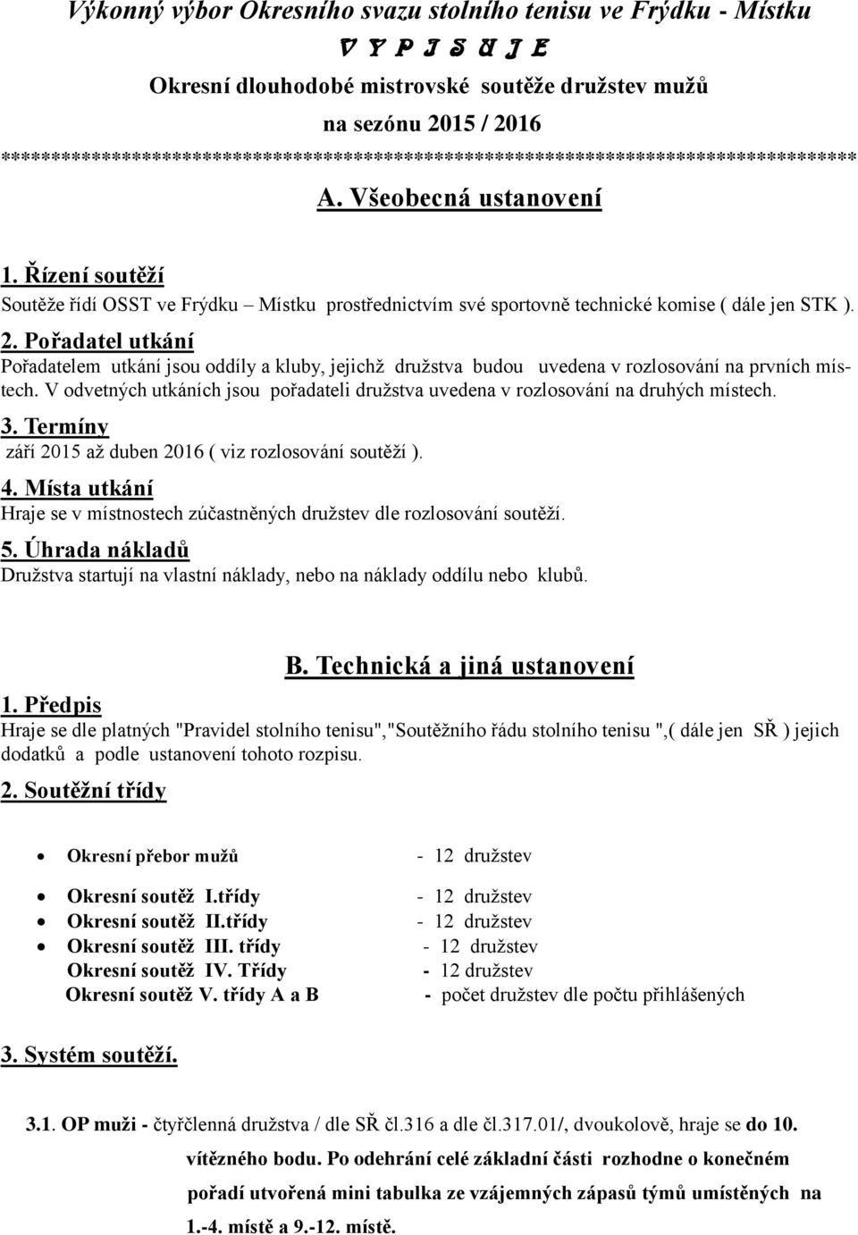 Řízení soutěží Soutěže řídí OSST ve Frýdku Místku prostřednictvím své sportovně technické komise ( dále jen STK ). 2.