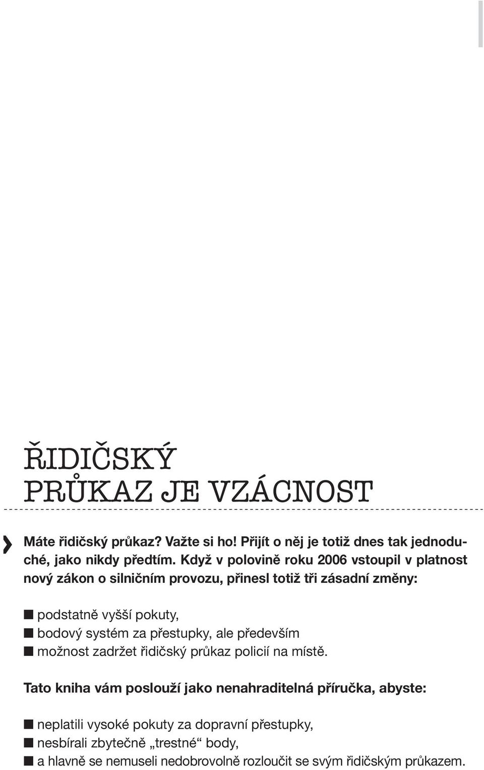 systém za přestupky, ale především možnost zadržet řidičský průkaz policií na místě.