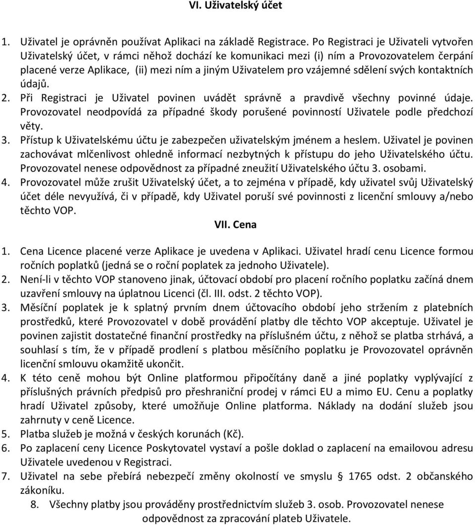 sdělení svých kontaktních údajů. 2. Při Registraci je Uživatel povinen uvádět správně a pravdivě všechny povinné údaje.