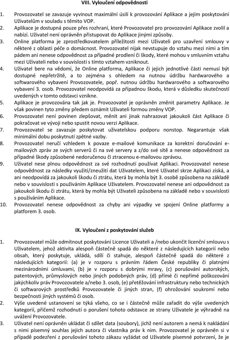 Online platforma je zprostředkovatelem příležitosti mezi Uživateli pro uzavření smlouvy v některé z oblasti péče o domácnost.