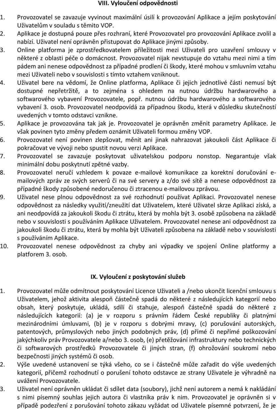 Online platforma je zprostředkovatelem příležitosti mezi Uživateli pro uzavření smlouvy v některé z oblasti péče o domácnost.