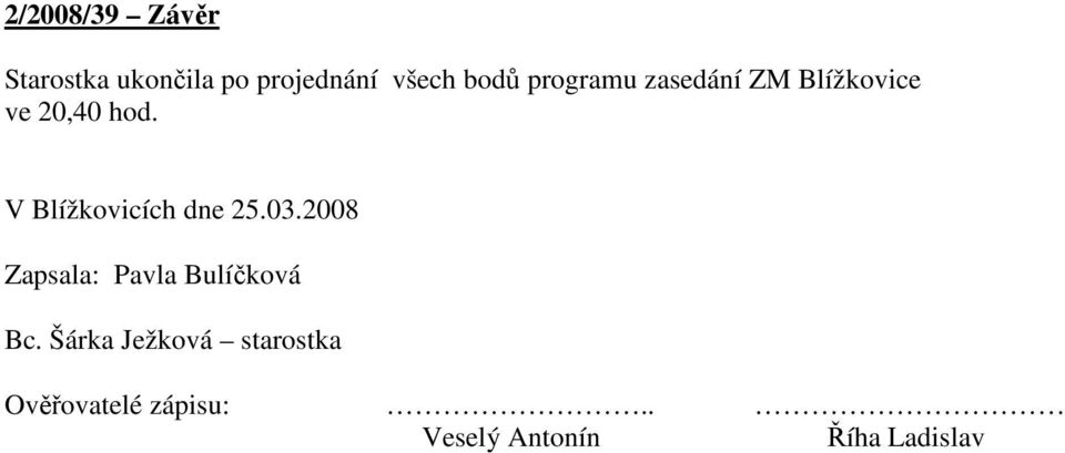 V Blížkovicích dne 25.03.2008 Zapsala: Pavla Bulíčková Bc.