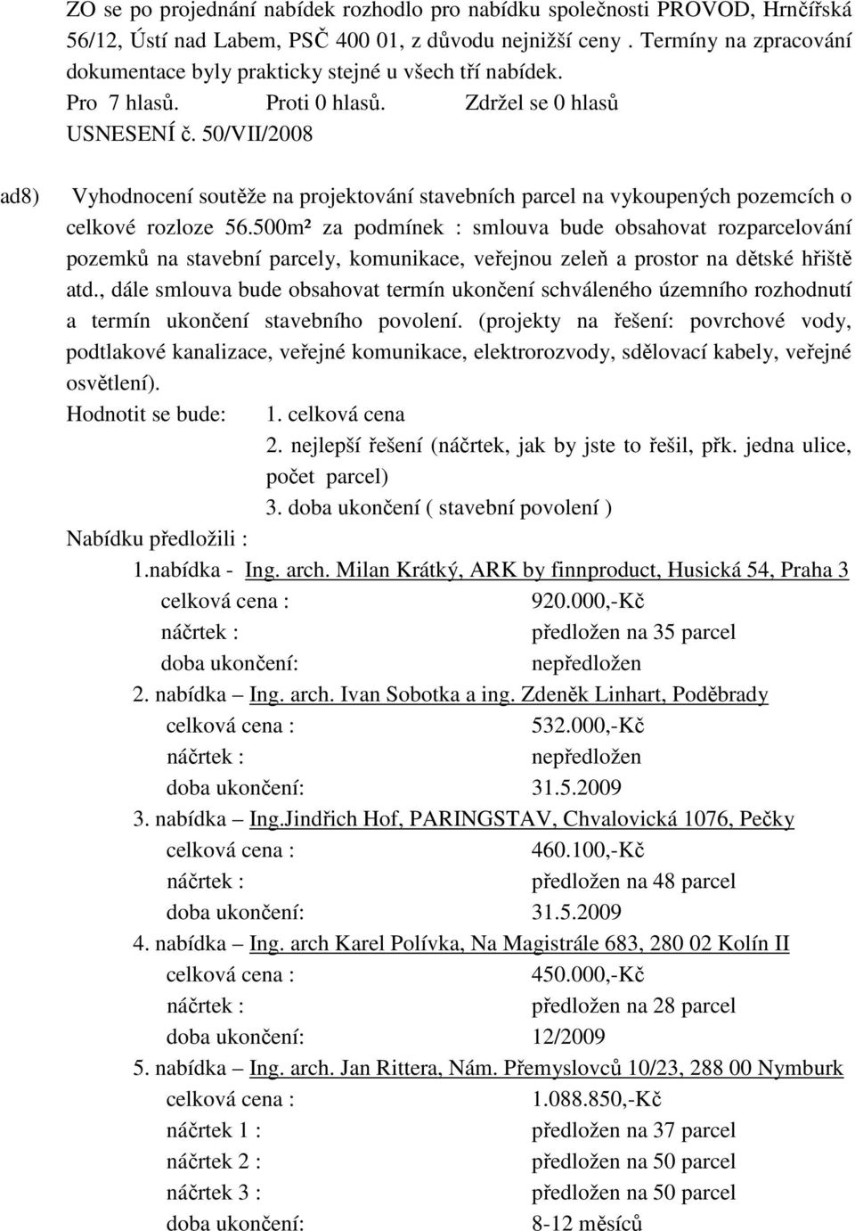 50/VII/2008 ad8) Vyhodnocení soutěže na projektování stavebních parcel na vykoupených pozemcích o celkové rozloze 56.
