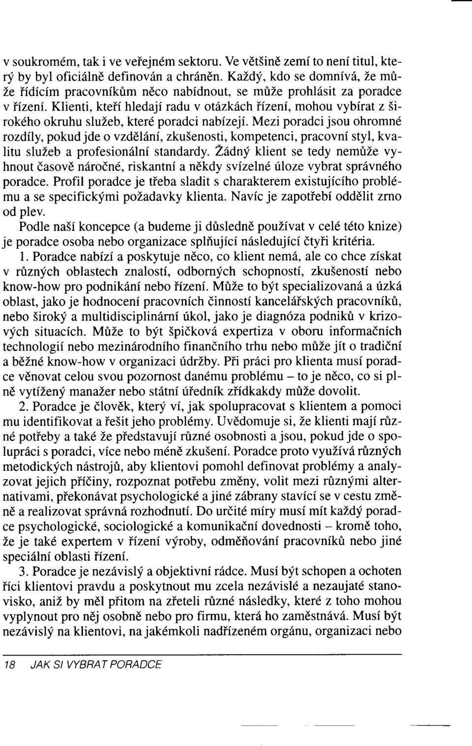 Klienti, kteii hledaji radu v otilzkdchiizeni, mohou vybirat z 5irokdho okruhu sluzeb, kterd poradci nabizeji.