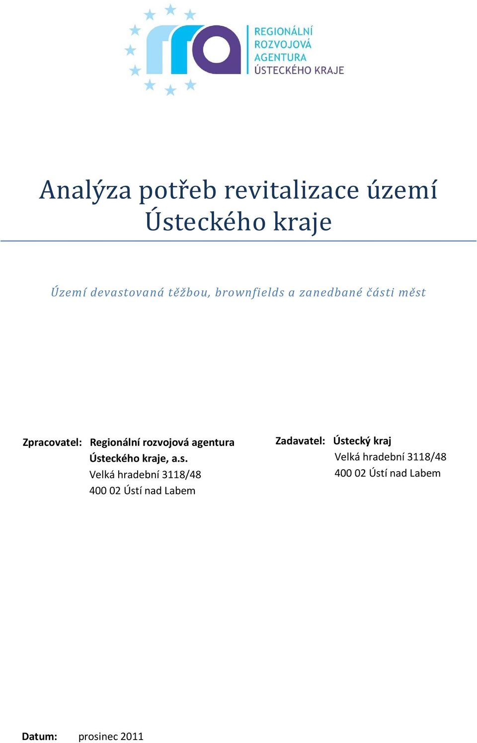 Ústeckého kraje, a.s. Velká hradební 3118/48 400 02 Ústí nad Labem Zadavatel:
