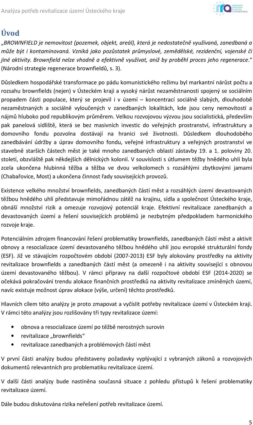 (Národní strategie regenerace brownfieldů, s. 3).