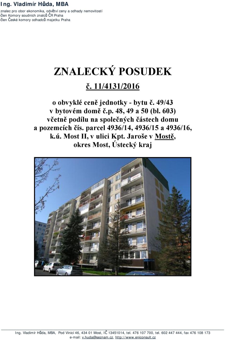 603) včetně podílu na společných částech domu a pozemcích čís. parcel 4936/14, 4936/15 a 4936/16, k.ú. Most II, v ulici Kpt.