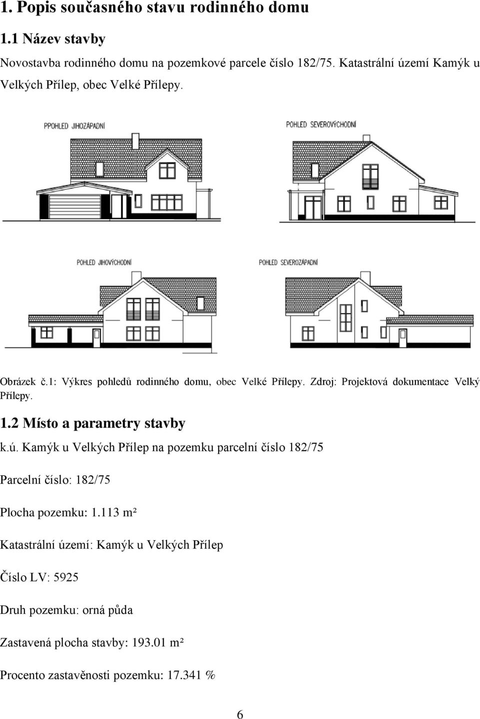 Zdroj: Projektová dokumentace Velký Přílepy. 1.2 Místo a parametry stavby k.ú.