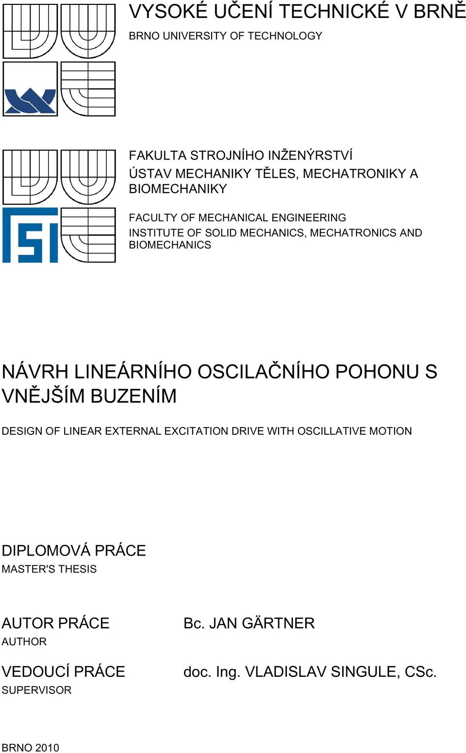 NÁVRH LINEÁRNÍHO OSCILAČNÍHO POHONU S VNĚJŠÍM BUZENÍM DESIGN OF LINEAR EXTERNAL EXCITATION DRIVE WITH OSCILLATIVE MOTION