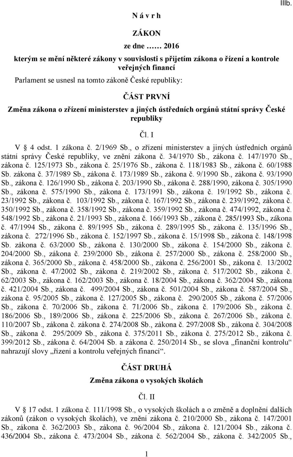 zřízení ministerstev a jiných ústředních orgánů státní správy České republiky Čl. I V 4 odst. 1 zákona č. 2/1969 Sb.