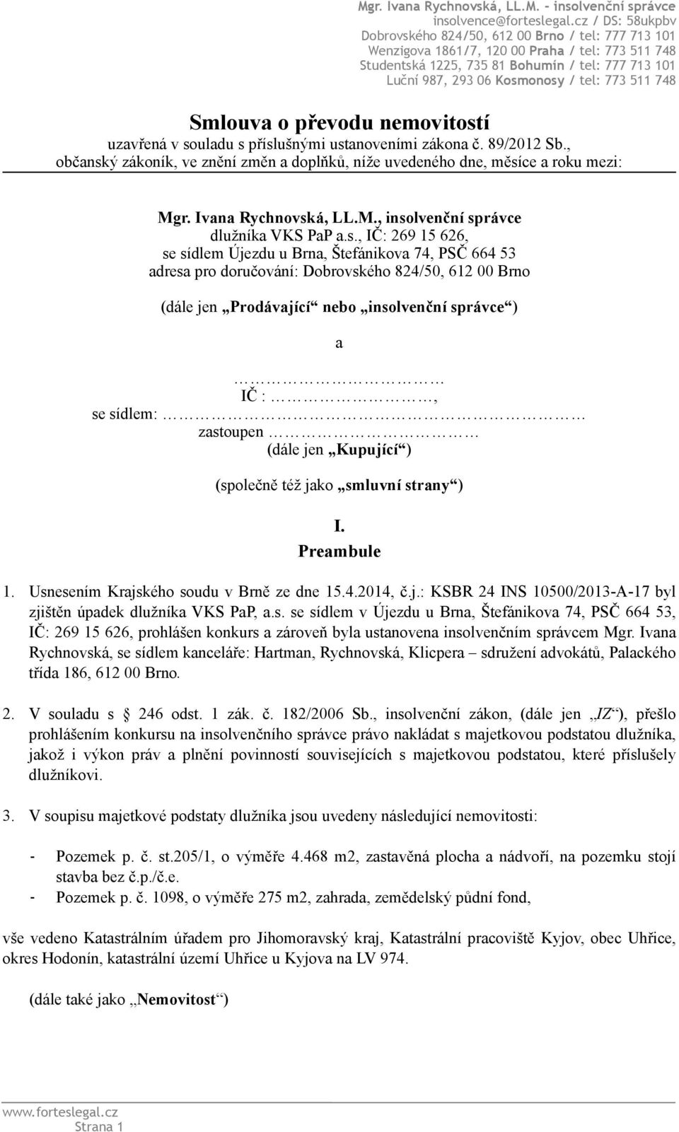 tel: 773 511 748 Smlouva o převodu nemovitostí uzavřená v souladu s příslušnými ustanoveními zákona č. 89/2012 Sb.