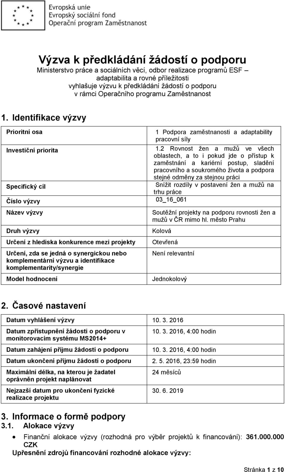 Identifikace výzvy Prioritní osa Investiční priorita Specifický cíl Číslo výzvy Název výzvy Druh výzvy Určení z hlediska konkurence mezi projekty Určení, zda se jedná o synergickou nebo