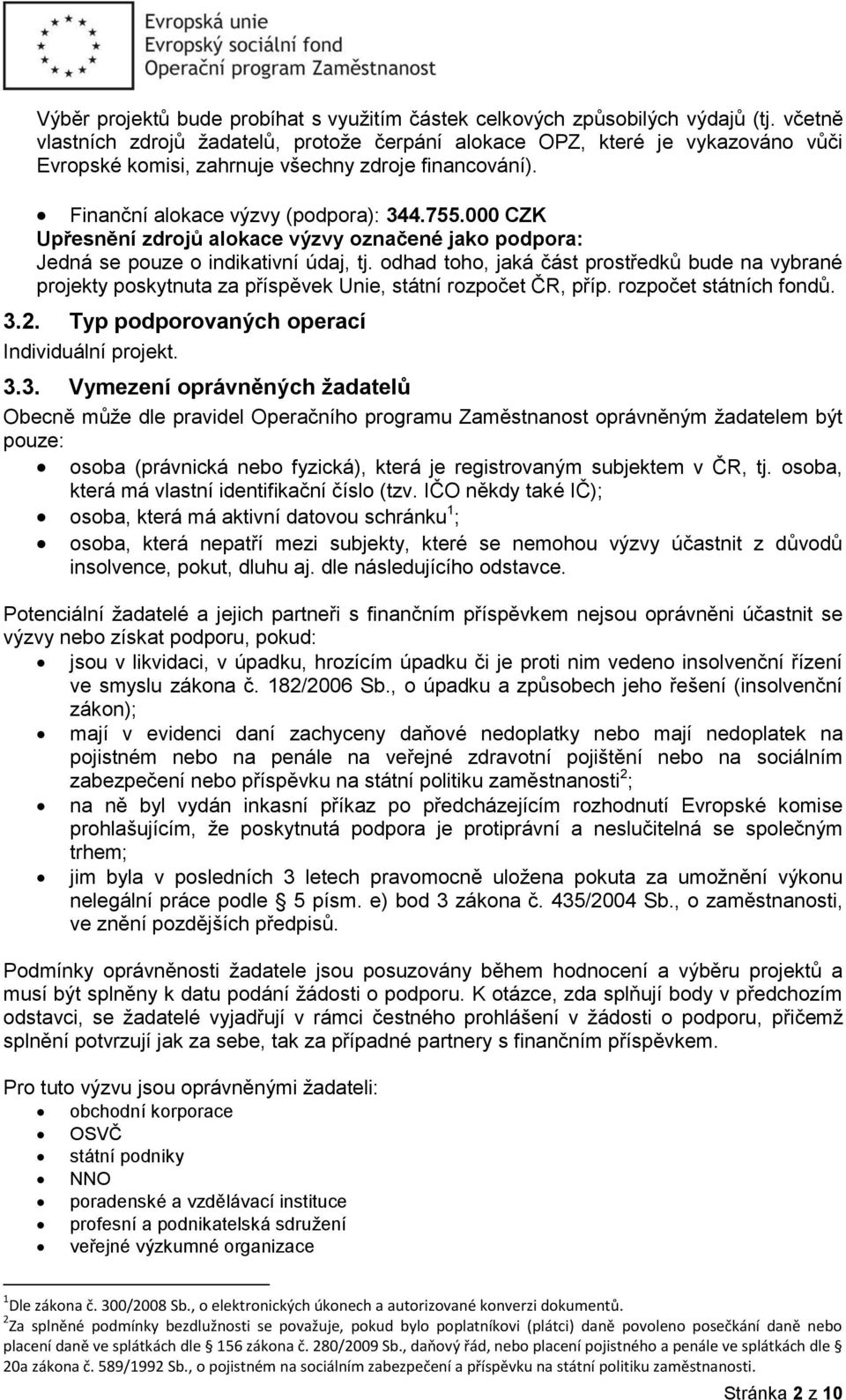 000 CZK Upřesnění zdrojů alokace výzvy označené jako podpora: Jedná se pouze o indikativní údaj, tj.