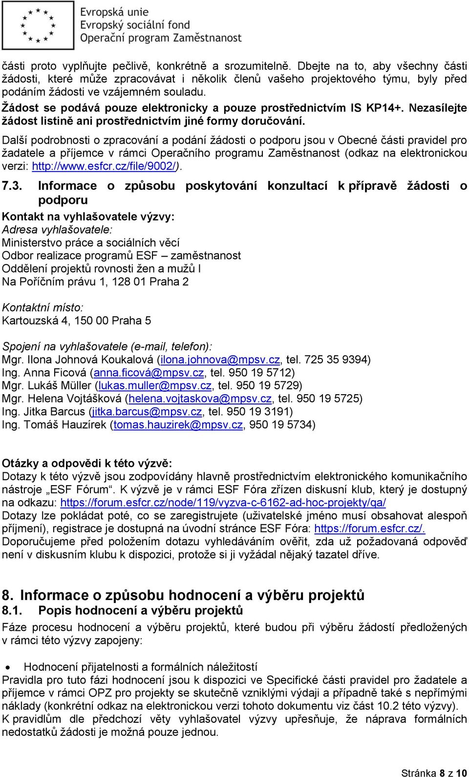 Žádost se podává pouze elektronicky a pouze prostřednictvím IS KP14+. Nezasílejte žádost listině ani prostřednictvím jiné formy doručování.