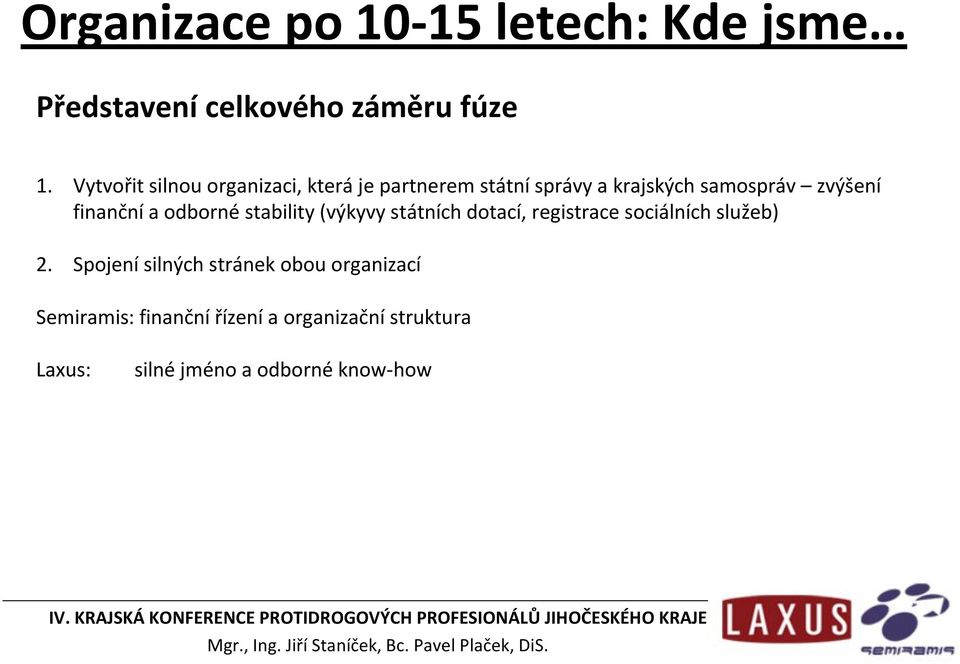 finanční a odborné stability (výkyvy státních dotací, registracesociálních služeb) 2.