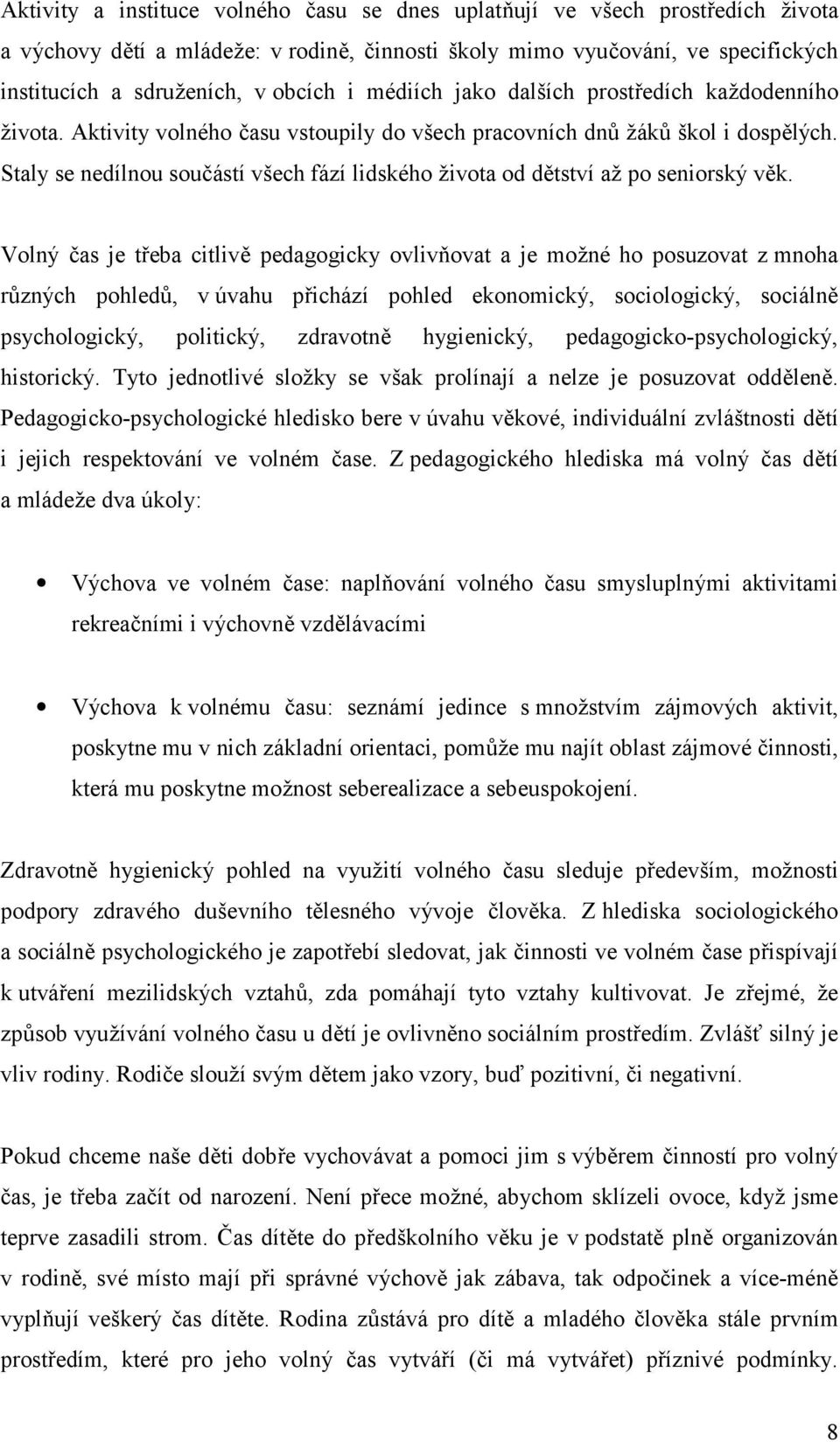 Staly se nedílnou sou"ástí všech fází lidského 2ivota od dtství a2 po seniorský vk.