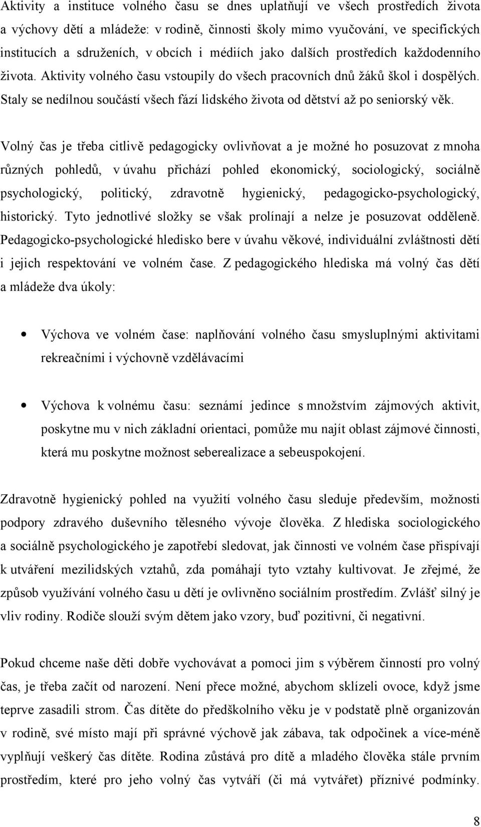 Staly se nedílnou sou"ástí všech fází lidského 2ivota od dtství a2 po seniorský vk.