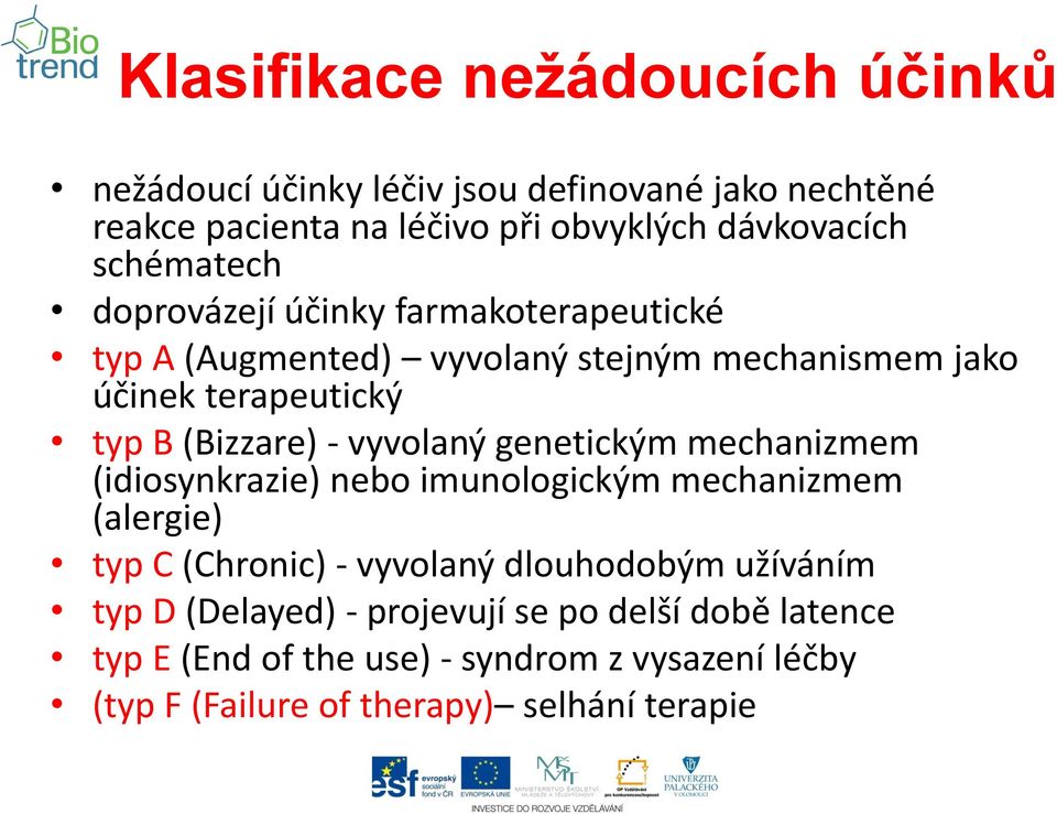 vyvolaný genetickým mechanizmem (idiosynkrazie) nebo imunologickým mechanizmem (alergie) typ C (Chronic) - vyvolaný dlouhodobým užíváním