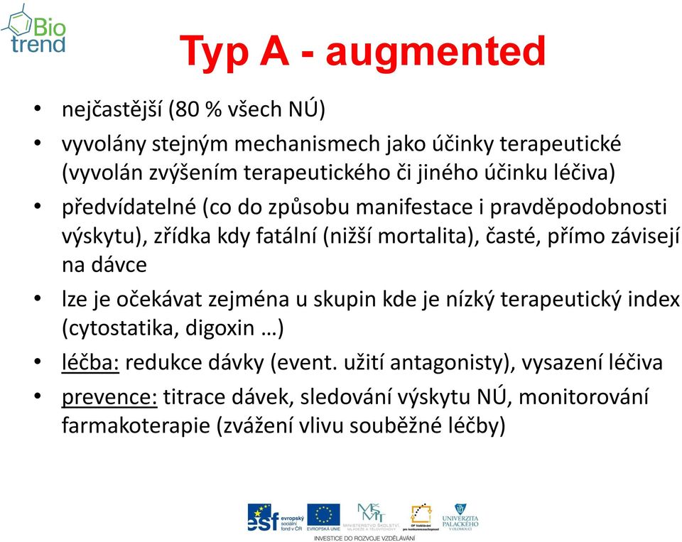 přímo závisejí na dávce lze je očekávat zejména u skupin kde je nízký terapeutický index (cytostatika, digoxin ) léčba: redukce dávky